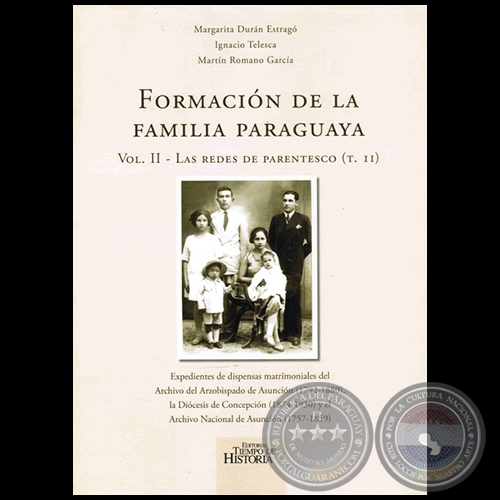 FORMACIN DE LA FAMILIA PARAGUAYA (Volumen II - Las redes de parentesco - Tomo II) - Autores: MARGARITA DURN ESTRAG, IGNACIO TELESCA, MARTN ROMANO GARCA - Ao: 2016